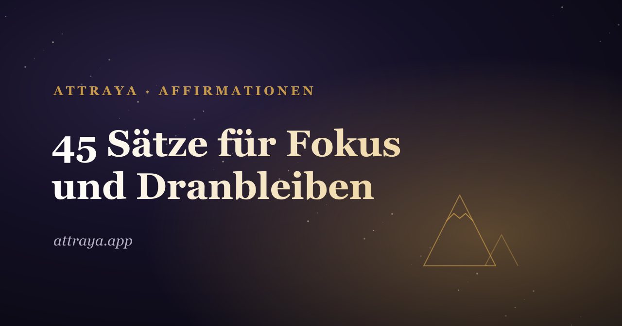 45 Affirmationen für Dranbleiben und Fokus