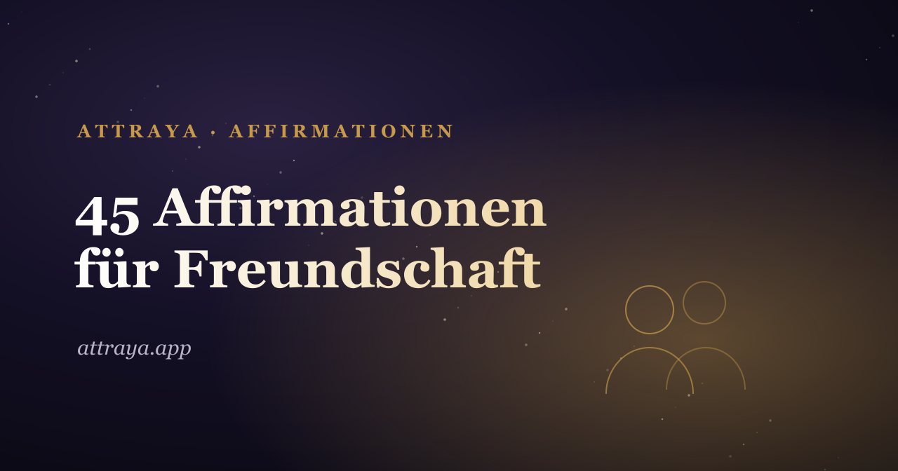 45 Freundschafts-Affirmationen, um deine Menschen zu finden