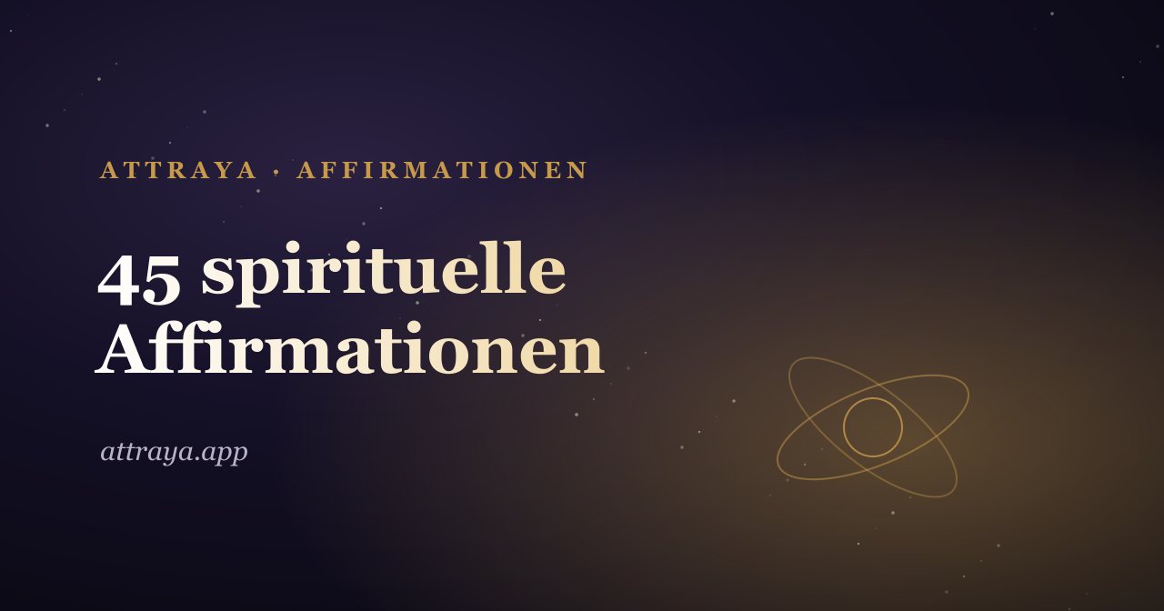 45 spirituelle Affirmationen für Vertrauen und Verbindung
